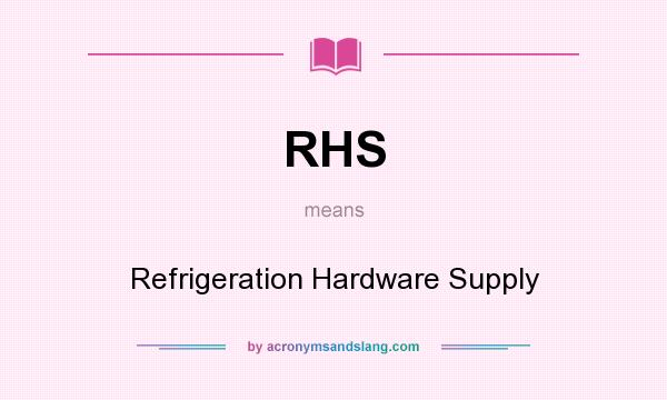 What does RHS mean? It stands for Refrigeration Hardware Supply