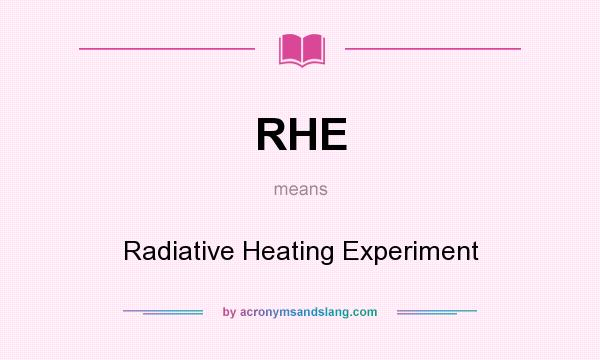 What does RHE mean? It stands for Radiative Heating Experiment