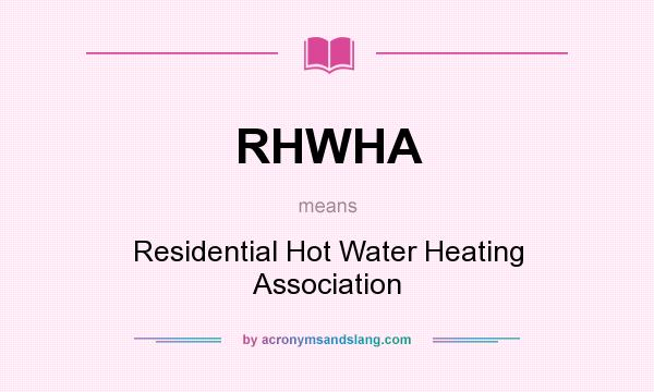 What does RHWHA mean? It stands for Residential Hot Water Heating Association