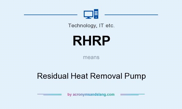 What does RHRP mean? It stands for Residual Heat Removal Pump