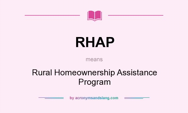 What does RHAP mean? It stands for Rural Homeownership Assistance Program