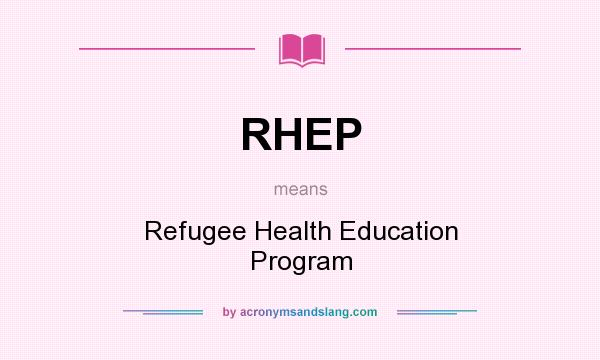 What does RHEP mean? It stands for Refugee Health Education Program