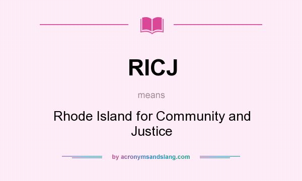 What does RICJ mean? It stands for Rhode Island for Community and Justice