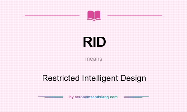 What does RID mean? It stands for Restricted Intelligent Design
