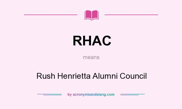 What does RHAC mean? It stands for Rush Henrietta Alumni Council
