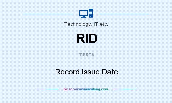What does RID mean? It stands for Record Issue Date
