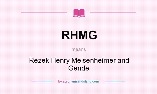 What does RHMG mean? It stands for Rezek Henry Meisenheimer and Gende