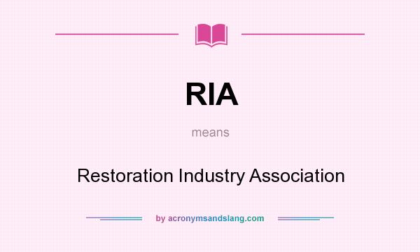What does RIA mean? It stands for Restoration Industry Association