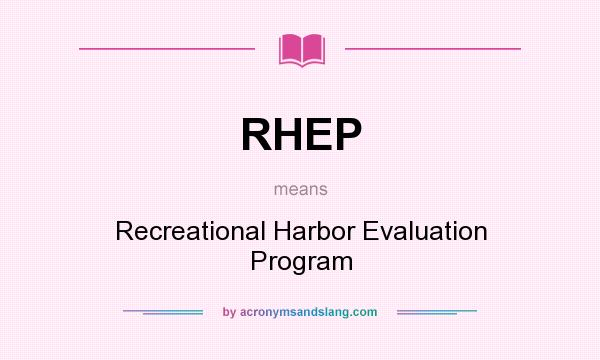 What does RHEP mean? It stands for Recreational Harbor Evaluation Program