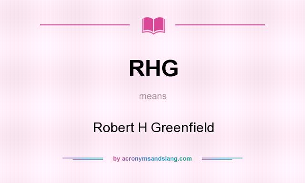 What does RHG mean? It stands for Robert H Greenfield