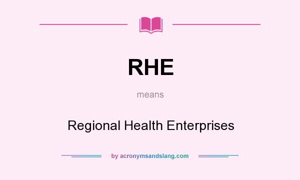 What does RHE mean? It stands for Regional Health Enterprises