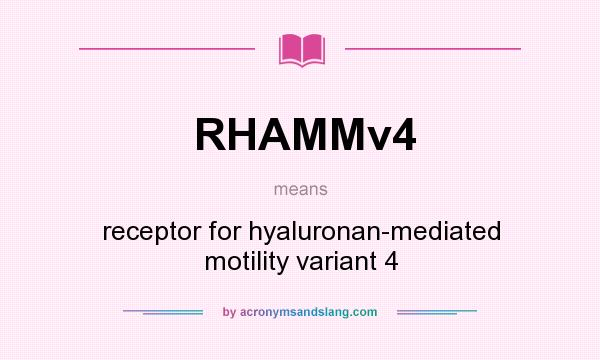 What does RHAMMv4 mean? It stands for receptor for hyaluronan-mediated motility variant 4
