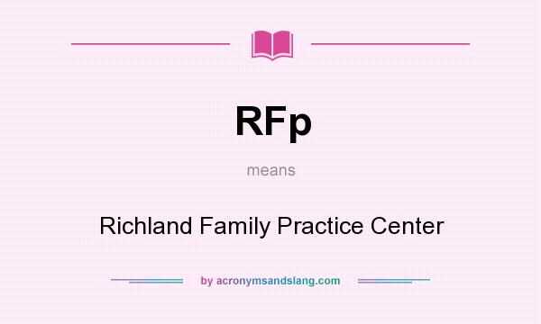 What does RFp mean? It stands for Richland Family Practice Center