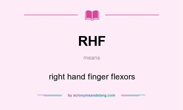 What does RHF mean? It stands for right hand finger flexors