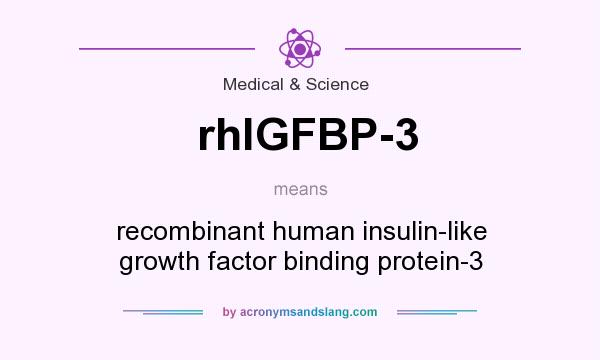 What does rhlGFBP-3 mean? It stands for recombinant human insulin-like growth factor binding protein-3