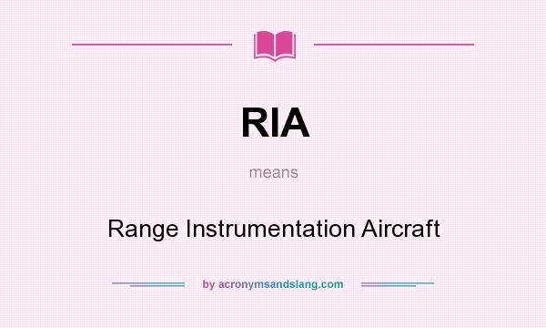 What does RIA mean? It stands for Range Instrumentation Aircraft