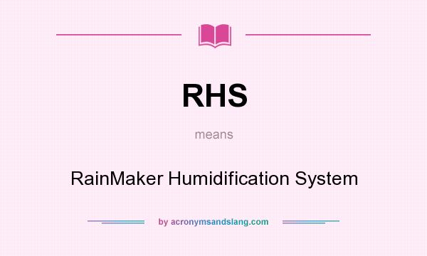 What does RHS mean? It stands for RainMaker Humidification System