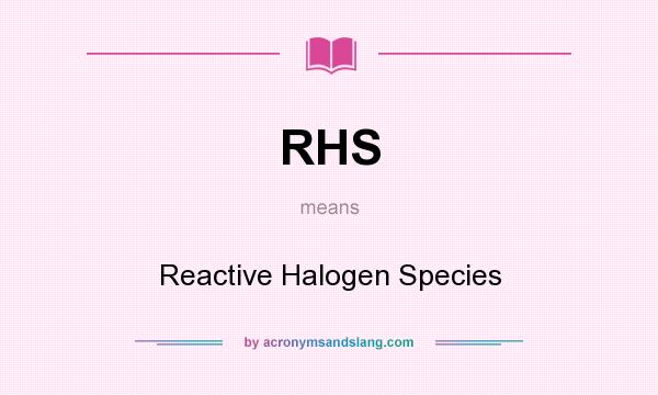 What does RHS mean? It stands for Reactive Halogen Species