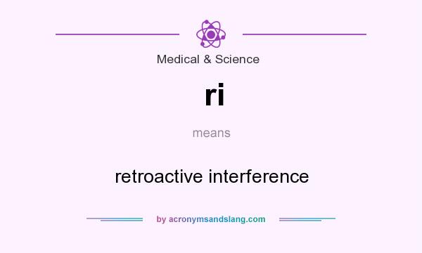 What does ri mean? It stands for retroactive interference