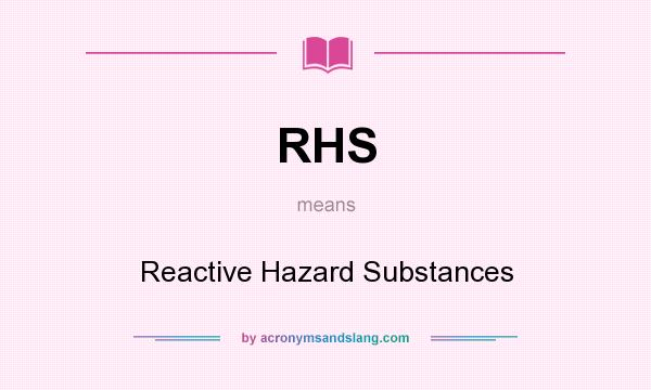 What does RHS mean? It stands for Reactive Hazard Substances
