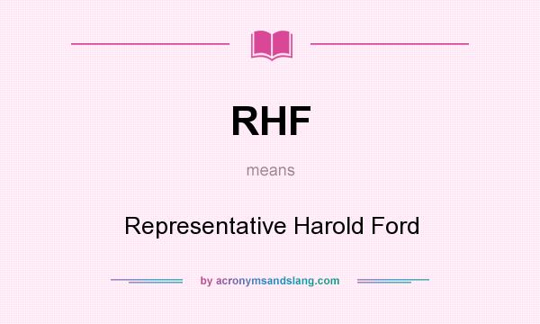 What does RHF mean? It stands for Representative Harold Ford