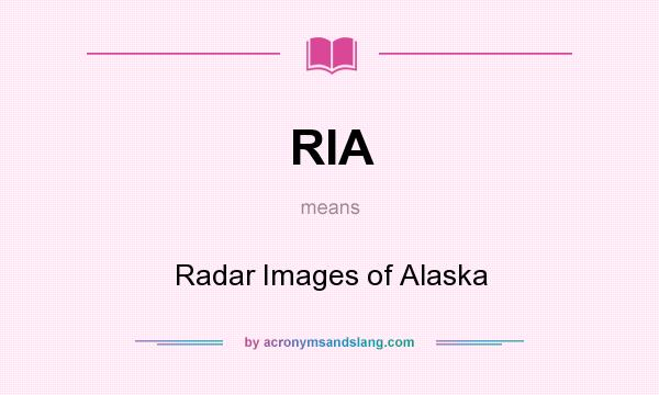 What does RIA mean? It stands for Radar Images of Alaska