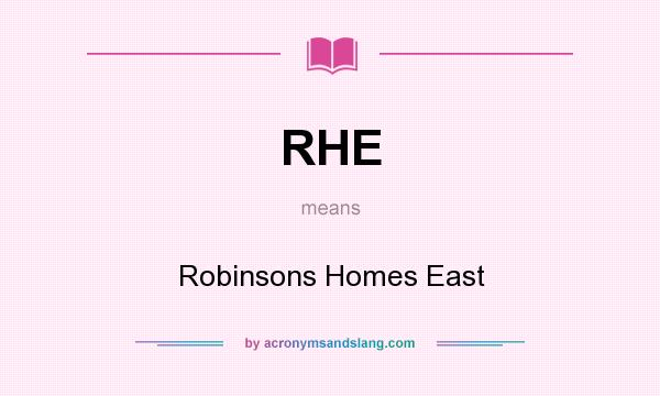 What does RHE mean? It stands for Robinsons Homes East