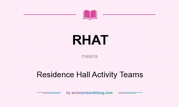 What does RHAT mean? It stands for Residence Hall Activity Teams