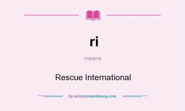 What does ri mean? It stands for Rescue International