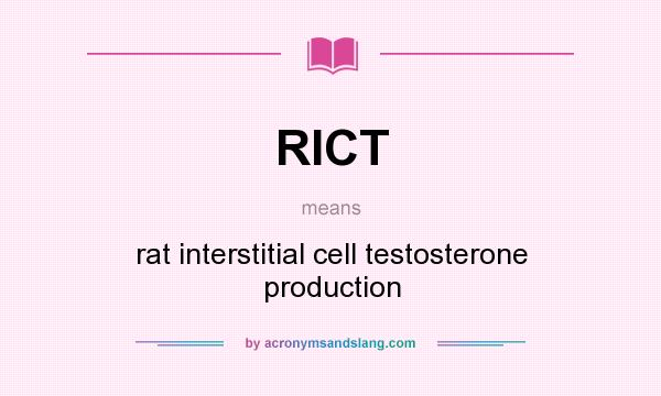 What does RICT mean? It stands for rat interstitial cell testosterone production