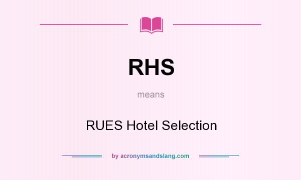 What does RHS mean? It stands for RUES Hotel Selection