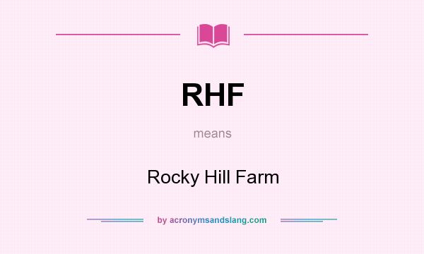What does RHF mean? It stands for Rocky Hill Farm