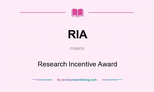 What does RIA mean? It stands for Research Incentive Award
