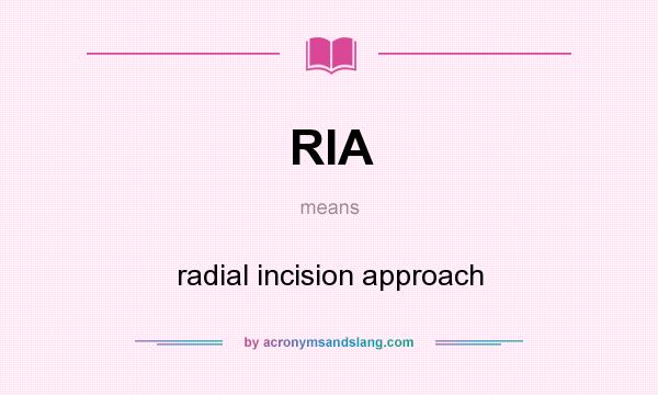 What does RIA mean? It stands for radial incision approach