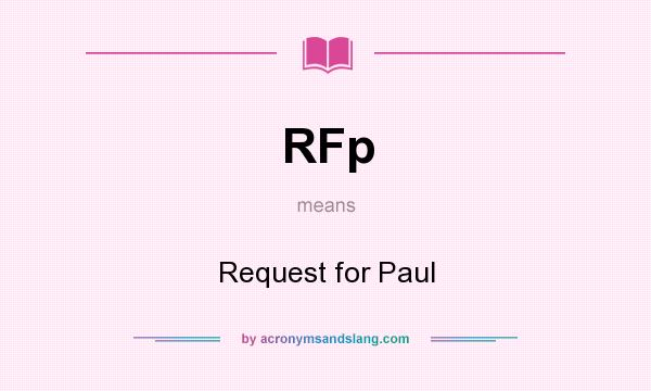 What does RFp mean? It stands for Request for Paul