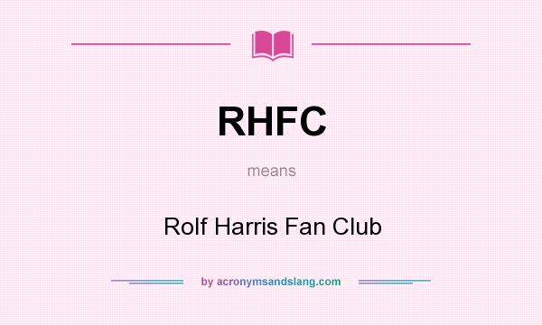 What does RHFC mean? It stands for Rolf Harris Fan Club