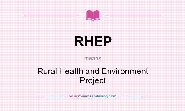 What does RHEP mean? It stands for Rural Health and Environment Project