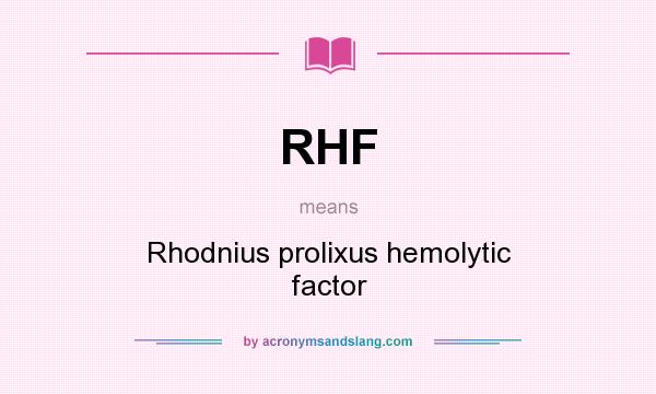 What does RHF mean? It stands for Rhodnius prolixus hemolytic factor