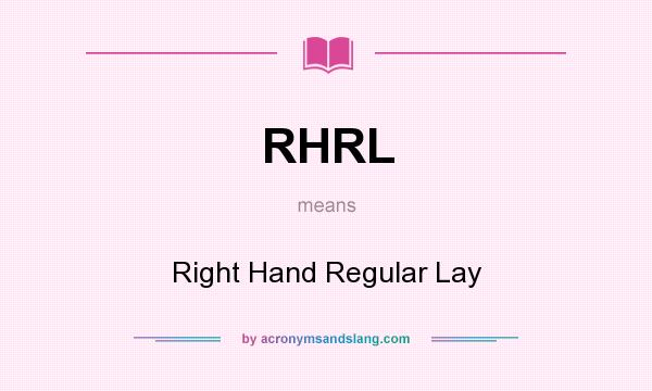 What does RHRL mean? It stands for Right Hand Regular Lay