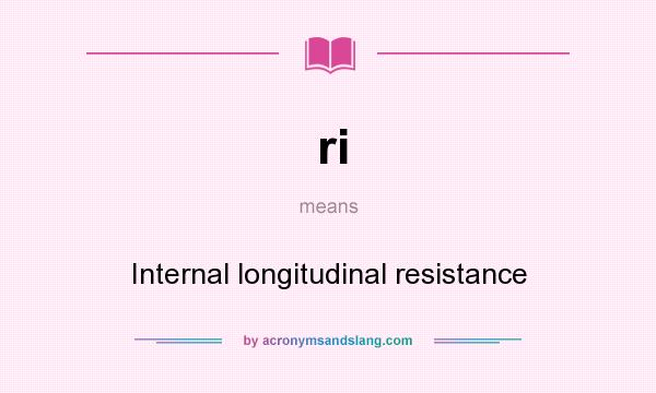 What does ri mean? It stands for Internal longitudinal resistance