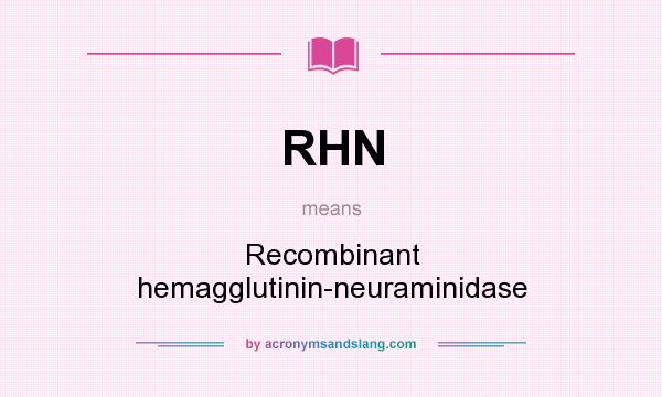 What does RHN mean? It stands for Recombinant hemagglutinin-neuraminidase