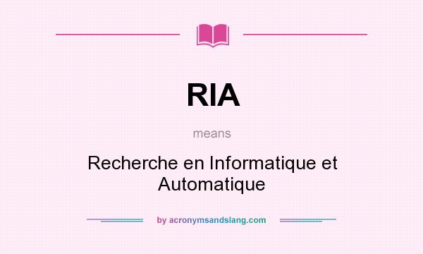 What does RIA mean? It stands for Recherche en Informatique et Automatique