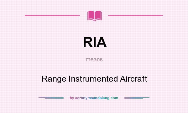 What does RIA mean? It stands for Range Instrumented Aircraft