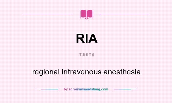 What does RIA mean? It stands for regional intravenous anesthesia