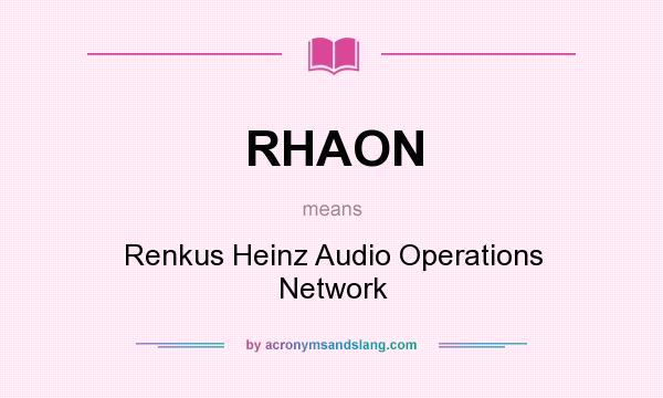 What does RHAON mean? It stands for Renkus Heinz Audio Operations Network