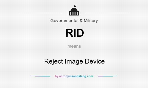What does RID mean? It stands for Reject Image Device