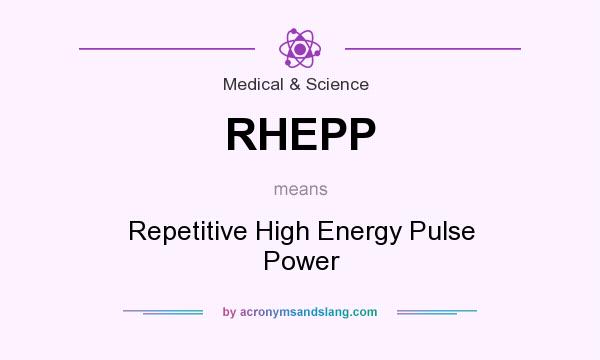 What does RHEPP mean? It stands for Repetitive High Energy Pulse Power