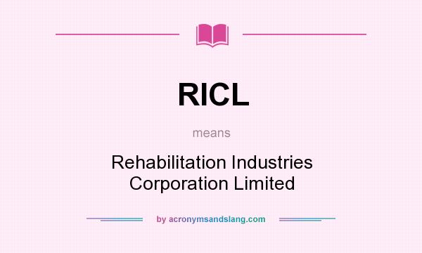 What does RICL mean? It stands for Rehabilitation Industries Corporation Limited