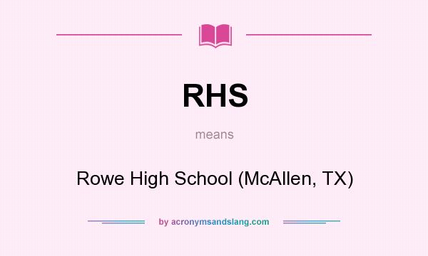 What does RHS mean? It stands for Rowe High School (McAllen, TX)