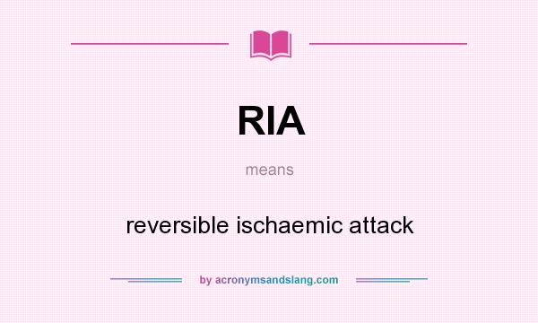What does RIA mean? It stands for reversible ischaemic attack